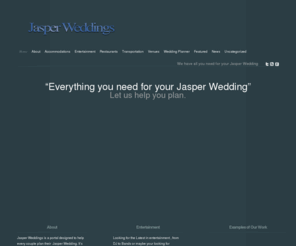 jasperentertainment.com: Jasper Weddings
Jasper Weddings helps brides and grooms make planning their Japser weddings easy. From wedding planners, entertainment, transportation, venues and accommodations Jasper wedding will be a source for everyone coming to Jasper.