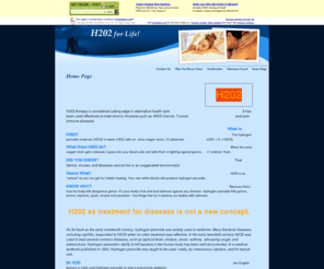 h202.org: Home Page
Home Page Introducing H202 (Hydrogen peroxide) as alternative health treatment for major diseases including cancer, AIDS,heart disease, stroke, diabetes,pneumonia,and auto immune diseases