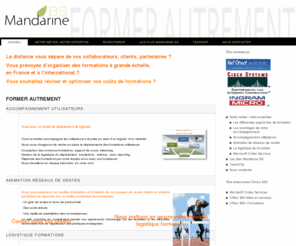 mandarine-bs.fr: Mandarine vous accompagne  pour le déploiement de grands projets de formation
Nous concevons des projets de formation clé en main, et pour répondre aux objectifs et besoins de nos clients, nous les bâtissons le plus souvent en mixant les différents types d’animation : Formation sur site, Formation à distance en web conférence, Formation à distance en Elearning, web coaching, Tutorat asynchrone...