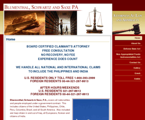 overseasinjuries.com: Attorneys, Defense Base Act, Non-Appropriated Funds Instrumentalities Act, Blumenthal, Schwartz and Saxe PA, Titusville, FL
Blumenthal, Schwartz and Saxe PA is an experienced law firm serving the central Florida region.  With more than 30 years of experience in Defense Base Act cases, we can make sure that your rights are protected.