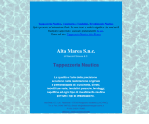 altamareatappezzeria.it: TAPPEZZERIA NAUTICA :: Rosignano Marittimo - Livorno - Toscana
La qualità e l’arte della precisione eccellono nella realizzazione originale e personalizzata di: cuscineria, divani, imbottiture varie, tendalini parasole, tendaggi, capottine ed ogni tipo di rivestimento nautico per tutti i tipi di imbarcazione.