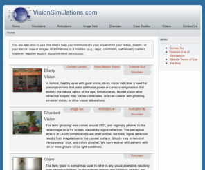 visionsimulations.com: VisionSimulations.com - Home
Simulations, images, and animations of eye injury, eye diseases and conditions (e.g. Floaters, Keratoconus, and Visual Snow), LASIK complications, and complications of other refractive surgeries.