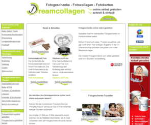 dreamcollagen.de: Fotogeschenke zu Muttertag, Valentinstag, Weihnachten, Vatertag online selbstgestalten
Fotogeschenke online selbstgestalten zu Muttertag, Vatertag, Valentinstag, Weihnachten und Ostern.