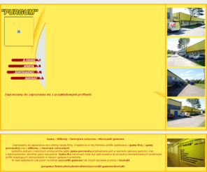 purgum.com: Guma - Profile Uszczelniające, Wyroby gumowe na bazie Kauczuków, Jasne Mieszanki Gumowe.
PURGUM Sp. z o.o. - Guma - Mieszanki Gumowe - dopuszczone do produkcji wyrobów przeznaczonych do Kontaktu z Żywnością - Atest Państwowego Zakładu Higieny. Profile Uszczelniające, Wyroby gumowe na bazie Kauczuków, Jasne Mieszanki Gumowe