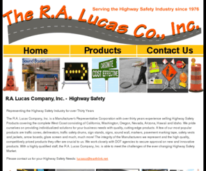 ralucasco.com: Highway Safety Products
Manufacturer's representative with over thirty years experience selling highway safety products covering the complete West Coast consisting of California, Washington, Oregon, Nevada, Arizona, Hawaii and Idaho.