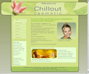 chillout-cosmetic.com: Chillout cosmetic - Ihr Kosmetikstudio in Cloppenburg
Kosmetikstudio Chillout cosmetic - Ich biete Ihnen eine große Auswahl an Pflegemenüs mit hochwertigen Produkten von DR.BELTER und Arabesque