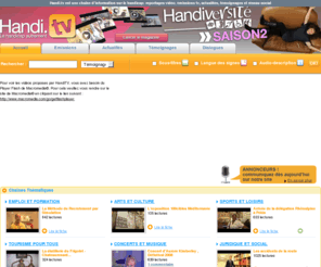 handi-tv.com: Handi.tv : chaîne d’information vidéo sur le handicap
Reportages vidéo sur le handicap, émissions tv, chaînes thématiques, témoignages vidéo, sensibilisation au handicap, campagnes publicitaires