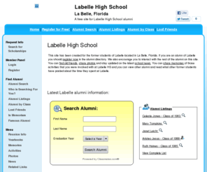 labellehighschool.org: Labelle High School
Labelle High School is a high school website for Labelle alumni. Labelle High provides school news, reunion and graduation information, alumni listings and more for former students and faculty of Labelle  in La Belle, Florida