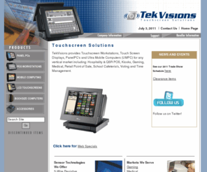 lcdtouchpanels.com: TekVisions, Inc. - Touchscreens, Ultra Mobile computers, UMPC, TabletPC and PanelPC's
TekVisions provides the latest touchscreen technologies and point of sale touchscreen systems for the reseller channel