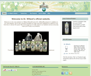 drwillardswater.info: Dr. Willard's | The Official Website of Willard Water and all Dr. Willard Products
Founded by Dr. John Willard PhD, CAW Industries Inc is the only manufacturer of Dr. Willard Water® and all Dr. Willard® products.