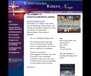 scientology-oslo.com: Scientologi Kirken Norge
Scientologi kan rettes mot ethvert område i livet. Religionen Scientologi tilbyr mennesket den sanne veien til åndelig frihet.