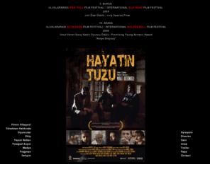 hayatintuzufilmi.com: Hayatın Tuzu - The Salt Of Life_Murat Düzgünoğlu
Hayatın Tuzu, yönetmenliğini Murat Düzgünoğlu’ nun yaptığı, senaryosu Ender Özkahraman’a ait 2008 yapımı sinema filmi. Bitlis’te çekilen filme; Kültür Bakanlığı, Bitlis Valiliği, Bitlis Belediyesi ve yöre halkı katkı sağladı. 
2009’un Mart ayında vizyona girmesi planlanan filmin başlıca rollerini Levent Ülgen, Güzin Çorağan, Kanbolat Görkem Arslan, Şener Kökkaya, Erol Demiröz, Bülent Düzgünoğlu, Asiye Dinçsoy, Nihal Yalçın, Müfit Aytekin ve Nedim Salman paylaşıyor, Bursa Film  Festivali,Jüri Özel Ödülü