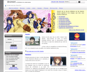 animint.com: Anime manga Animint
Référence sur le manga et l'animation japonaise en France, avec une base de critiques sur les anime manga, les listes de sorties manga et dvd, l'annuaire des boutiques spécialisées, un agenda des événements, de nombreux liens et des images.