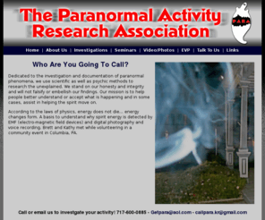 callpara.com: The Paranormal Activity Research Association - Lancaster County - Central PA
Dedicated to the investigation and documentation of paranormal phenomena, we use scientific as well as psychic methods  to research the unexplained.