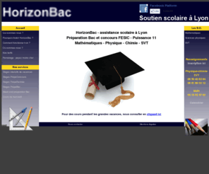 horizonbac.com: HorizonBac, soutien scolaire à Lyon
HorizonBac, l'entreprise de soutien scolaire la moins chère de Lyon et dont les cours sont animés par des professeurs uniquement