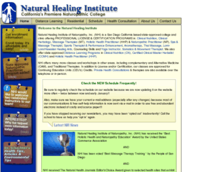 naturalhealinginst.com: Natural Healing Institute of Naturopathy: A California state-approved college and clinic offering professional license and certification programs located in San Diego, California
Natural Healing Institution of San Diego, California. Offering affordable residential and/or distance learning classes, workshops, courses, and programs in Clinical Nutrition, Clinical Herbology, Massage Therapies (M.T.), Holistic Health Practitioner (H.H.P.), Naturopathic Practitioner (NP), Aromatherapy, Thai Medical Massage, Lomi-Lomi/Hawaiian Healing Arts, Shamanic Healing, Counseling Skills, Energetic/Vibrational Healing, and Yoga Instructor, Somatics & Movement Therapist.