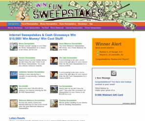 winfunsweepstakes.com: Internet Sweepstakes - Win $10,000 Cash
You can win $10,000! Enter dozens of sweepstakes for your chance to win!