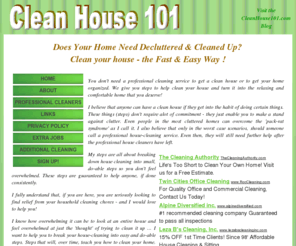 cleanhouse101.com: Clean House 101 - How to Clean Your Home Fast - Help to Clean Your House - Organize Life
Learn How to Clean Your Home Fast with Clean House 101 Training Techniques. We're here to Help you Clean and Organize your Life.