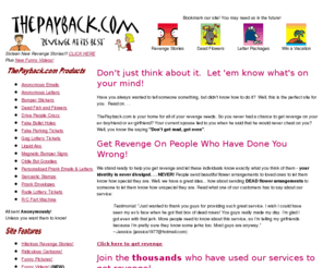 thepayback.com: Get revenge with this collection of revenge ideas, pranks, practical jokes, and letter packages that address personal and hygiene problems!
Getting revenge is easy at ThePayback.com. We have some great revenge pranks, practical jokes, and gags. Come on in and read our hilarious revenge stories and cartoons. You can also send some anonymous gifts and get even with people who have done you wrong!