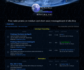 alfalima.net: Free radio pirates on medium and short wave messageboard of alfa lima • Index page
Pirate radio forum for short and medium with loggings, schematics, software, listening tips, antenna building, receiving pirate stations