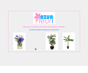 azurfleur.com: Azur-fleur.com - Fleurs artificielles
Azur-fleur.com - Plantes artificielles - Fleurs artificielles - Arbres artificiels