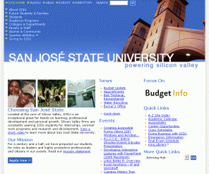 sjsu.edu: San José State University - Powering Silicon Valley
Located at the core of Silicon Valley, San Jose State University is an exceptional place for hands-on learning, professional development and personal growth. For a century and a half, SJSU has prepared students for roles as leaders and highly productive professionals and citizens in our society