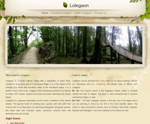 lolegaon.com: Lolegaon, Loleygaon, Lovely Resort Lolegaon, lolegaon , visit lolegaon
Information about Lolegaon, Accommodation at Lolegaon, Hotel at Lolegaon, North Bengal Tourism, West BengalTourism, Lolegaon Tourism Guide, Darjeling Tourism, Hotel at North East India, Visit Lolegaon, Visit Lava Lolegaon, Eastern Himalayan, Visit Sunderban, Cheap, Affordable, Bengal, Hotel Booking, Reservation, Lolegaon, Canopy Walk, Eco Tourism, Hotel at Darjeling, Information for Darjeling, Gangtok, Yumthang