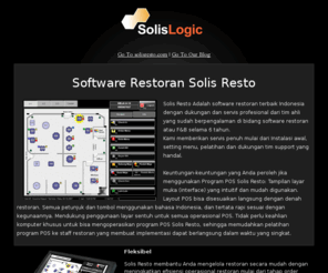 solislogic.com: Solis Resto - Software Restoran untuk Anda
Solis Resto adalah software restoran, sistem manajemen restoran terintegrasi, 

yang dapat digunakan di semua jenis restoran. Sistem dapat disesuaikan dengan kebutuhan setiap restoran, 

untuk menyediakan layanan yang lebih baik kepada para pelanggan dan kendali yang lebih handal kepada para pengelola restoran.