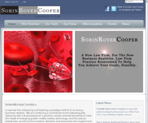 sorinroyercooper.com: Home
a new law firm embracing and fostering a paradigm shift for 21st century business realities.  We are combining a commitment to the highest-quality lawyering with a businessperson’s practical, results-oriented sensibility to meet the needs of emerging growth, middle market, technology, and life science enterprises, as well as the investors, directors, and executives who support and lead them.  We offer creative and sophisticated solutions and accessible, responsive service by experienced lawyers, for highly competitive fees.