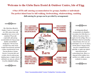 glebebarn.co.uk: Glebe Barn Outdoor Centre and Independent Hostel, Isle of Eigg, Scotland:  Self-catering accommodation
Glebe Barn Outdoor Centre and Independent Hostel offering self catering accommodation. Ideal for family or group holidays.  Here are full details of the accommodation