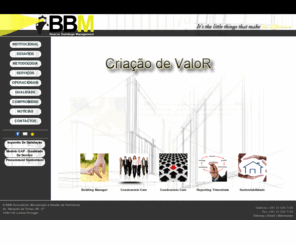 bbmcondominios.com: BBM - Beacon Buildings Management
BBM - Beacon Buildings Management (Portugal) - Empresa de consultoria, manutenção e gestão de Património, com larga experiência na gestão e rentabilização de activos imobiliários, com enfoque especial na área da administração de condomínios