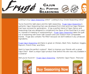 buycajunseasoning.com: Buy Cajun Seasoning Online - Cajun Seasoning - Creole Seasoning - Cajun Spice - Cajun Recipes
Buy Cajun Seasoning Online, Buy Creole Seasoning Online, Rib Rubs, Spices, Low In Salt and No MSG.