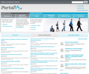 portalvs.sk: Portál vysokých škôl
Hlavným cieľom portálu je zabezpečenie vzniku systematicky usporiadaných a odborne garantovaných informácií týkajúcich sa vysokých škôl, vytvorenie priestoru na výmenu skúseností a poskytovanie informácií o konferenciách, seminároch a vzdelávacích produktoch.