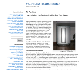 yourbesthealthcenter.com: Healthy Home Products Guide
Your Guide to Healthy Home Products - Your information source featuring a collection of articles, product guides, product reviews, advice and more on air purifiers, water filters and vacuum cleaners.