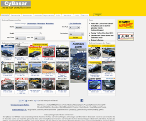 cybasar.com: Gebrauchtwagen CyBasar, Auto, Autos gebraucht, Autobörse, Jahreswagen, Österreich
Gebrauchtwagen seit 1998 online suchen und finden! War die 1. unabhängige Auto und Gebrauchtwagen-Börse Österreichs. ÖAMTC Partnerschaft. 
