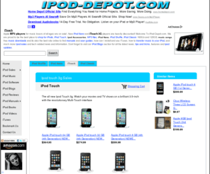 ipod-depot.com: iTouch MP3 Player, ipod nano, 3G, shop for ipod sales, apple accessories, music songs
Guaranteed best price sales on all Apple Ipod players including iPod Touch, new Nano Video, Shuffle, Classic and Mini