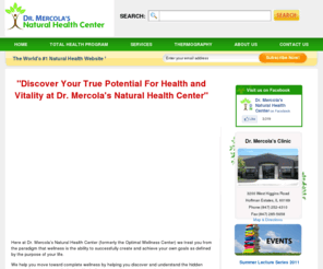 natural-health-center.com: Dr. Mercola's Natural Health Center
The Natural Health Center by Dr. Mercola located in Chicago, IL, is a natural health and osteopathy clinic providing complete support towards your new state of wellness.