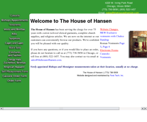 thehouseofhanson.com: The House of Hanson
Over 75 years of serving the clergy with custom tailored clerical garments, complete church supplies, and religious articles.