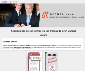 uconpa.org: Asociaciones de consumidores Las Palmas de Gran Canaria. UCONPA
Unión de Consumidores de Las Palmas. Luchamos por los derechos e intereses de los consumidores y usuarios. Llame al tlf. 928 372 737.