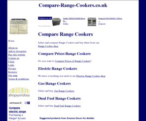 compare-range-cookers.co.uk: Compare-Range-Cookers.co.uk | Compare Prices Range Cookers | Electric Range Cookers | Gas Range Cookers | Dual Fuel Range Cookers
Compare-Range-Cookers.co.uk provides information, help and reviews on Compare-Range-Cookers, Compare Prices Range Cookers, Gas Range Cookers, Dual Fuel Range Cookers and Electric Range Cookers