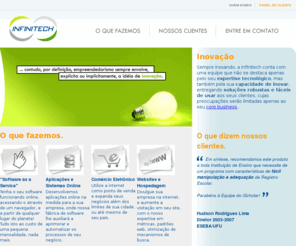 infinitech.com.br: Infinitech Tecnologia
Desenvolvemos aplicações online de diversos gêneros, procurando seguir as tendências mais recentes do mercado e aprimorando cada vez mais nossa expertise e qualidade nos serviços prestados.