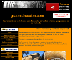 gsconstruccion.com: Bienvenido a nuestra web
Reparacion de tejados. Reformas en general en Madrid,  calefaccion y fontaneria, fontaneros, albañiles, albañileria, alicatados, solados, pintores, pintura, electricidad, electricistas, pladur, parquet, tarima flotante, carpinteria, aluminio, escayola reformas en cocinas, construccion de tejados, estructuras de madera, chapa de tejados, panel sandwich, panel tipo teja, reformas en baños