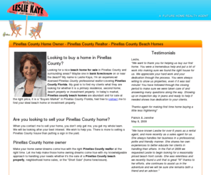 justbeachit.net: Pinellas County Home Owner - Pinellas County Home Sales - Pinellas County Beach Homes
Pinellas County realtor Leslie Kaye provides Florida home sales experience sell Pinellas County beach property and Pinellas County foreclosure and short sale properties. Pinellas County home sales are in demand and on the rise.