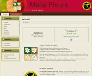 maitefleurs.com: Accueil
Maïté Fleurs, fleuriste de Arches, affilié Interflora et Artisan Fleuriste de France.