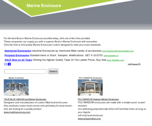 marineenclosure.com: Marine Enclosure.  Boat and Marine Enclosures.
For the best Marine Enclosure possible take a look at our site. A Marine Enclosure should be made with the best possible materials suitable for the harsh marine environment.