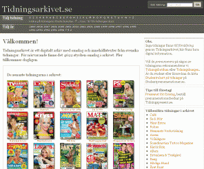 tidningsarkivet.se: TIDNINGSARKIVET.SE
Ett digitalt arkiv fÃ¶r svenska tidningar och tidskrifter. HÃ¤r finns bland annat omslag och innehÃ¥llstexter fÃ¶r mÃ¥nga olika tidningar.