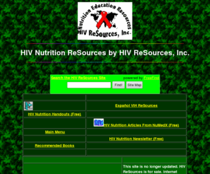 hivresources.com: HIV Nutrition by HIV ReSources - - Nutrition And HIV Resources
HIV nutrition by HIV ReSources, Inc. HIV nutrition information and links to HIV resources.