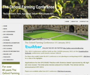 ofc.org.uk: Oxford Farming Conference - Home
The Oxford Farming Conference is THE leading agricultural conference in the UK. The 2011 Oxford Farming Conference will take place on the 4-6 January 2011.