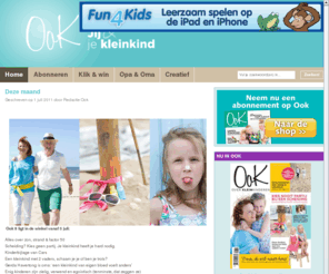 tijdschriftook.nl: Ook - Ook
Dé website voor opa en oma. Hier vind je alles over oppassen, uitgaan met elkaar of met de kleinkinderen, spelletjes, knutselideeën, kleurplaten en nog veel meer.