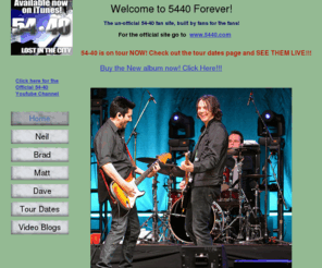 5440forever.com: index
Welcome to 5440forever!  A 54-40 fan site built by fans, for the fans! Check here for tour dates, video blogs, pics ,guestbook and more!!